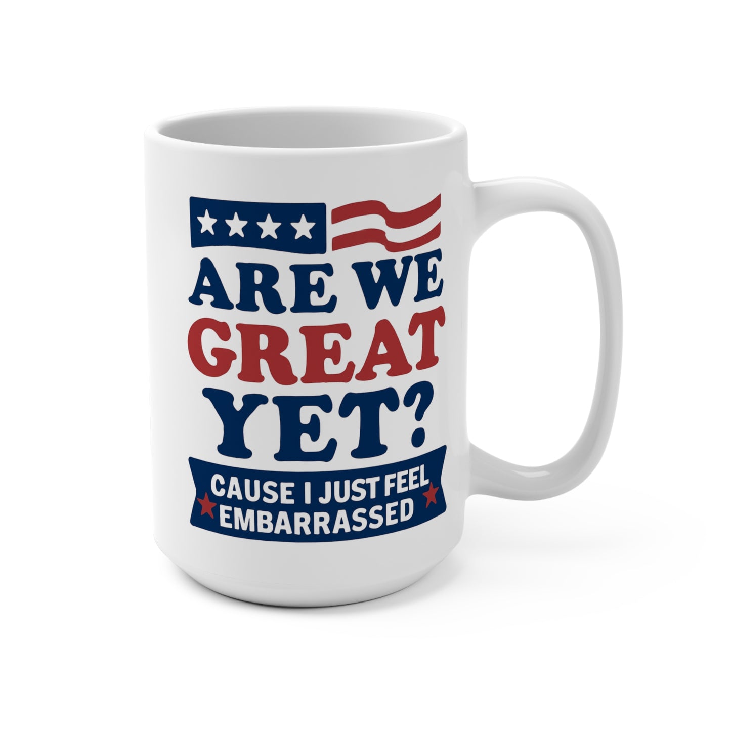 Are We Great Yet? - Humorous 15oz Coffee Mug