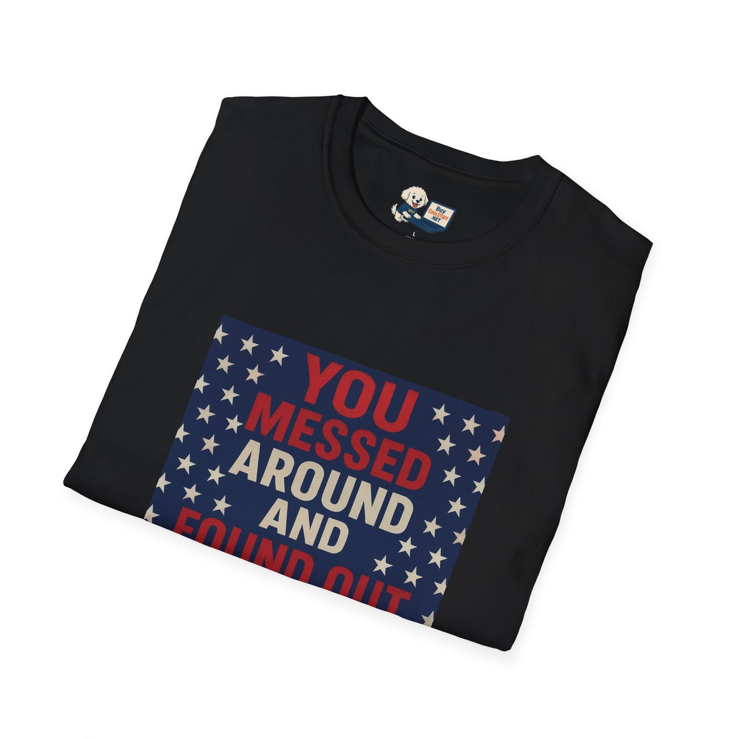 "You Messed Around And Found Out" Social Commentary T-Shirt - Unisex