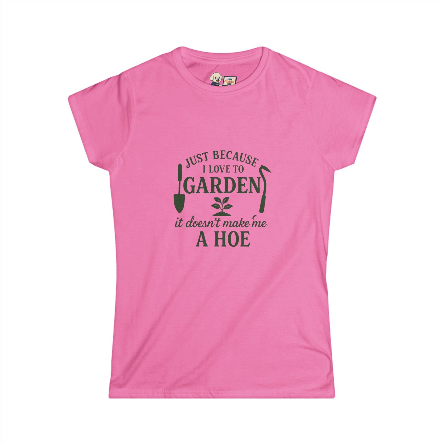Women's Gardening Tee - Just Because I Love to Garden It Doesn't Make Me a Hoe