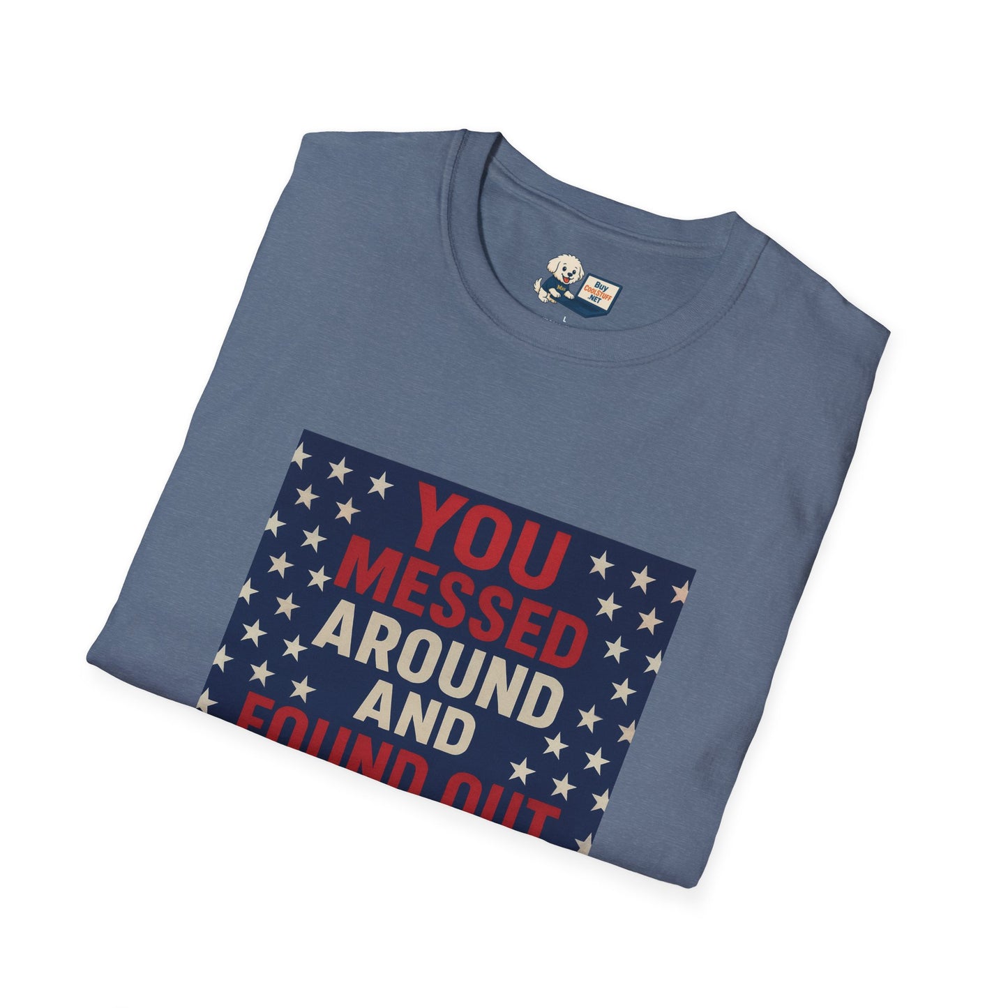"You Messed Around And Found Out" Social Commentary T-Shirt - Unisex