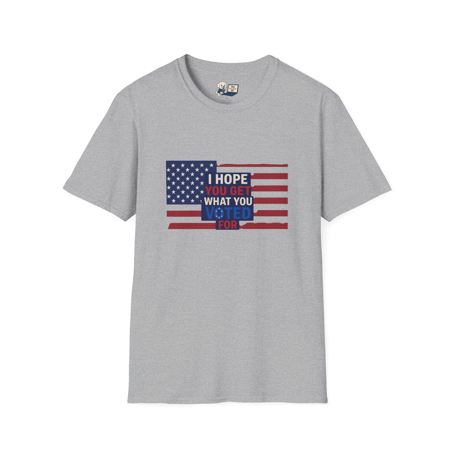 "I Hope You Got What You Voted For" Unisex Softstyle T-Shirt - Social Commentary