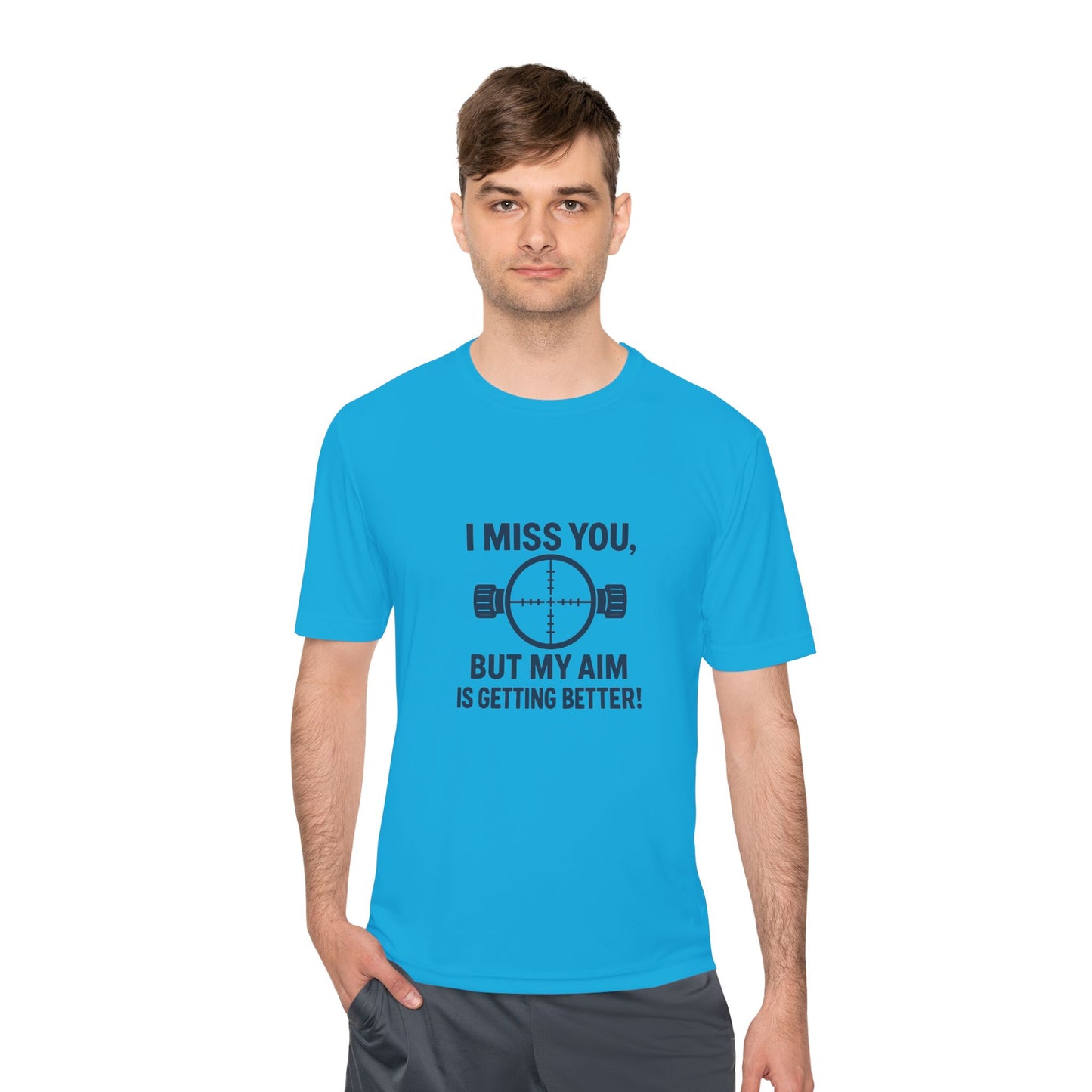 Funny Unisex Moisture Wicking Tee - "I Miss You, But My Aim Is Getting Better!"