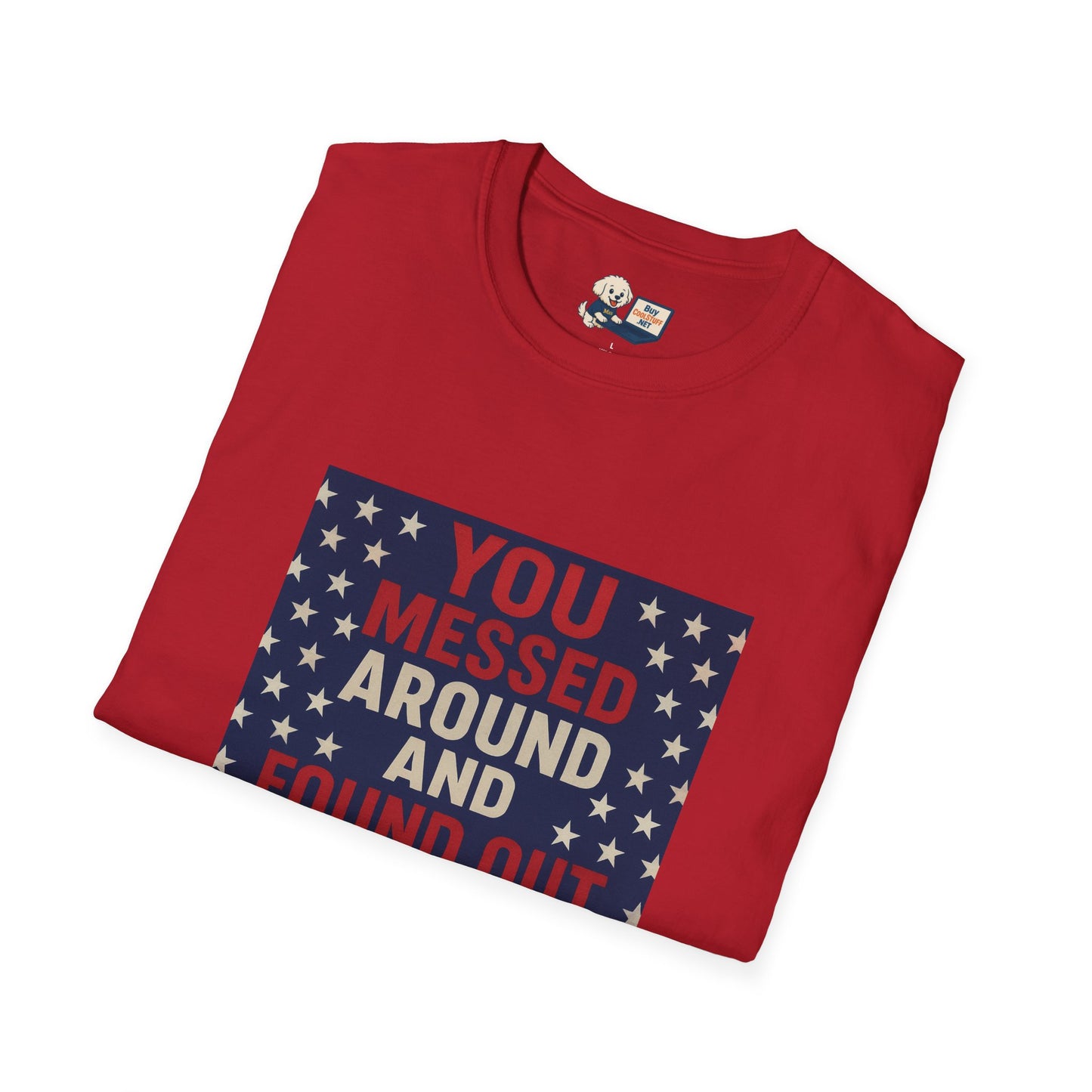 "You Messed Around And Found Out" Social Commentary T-Shirt - Unisex
