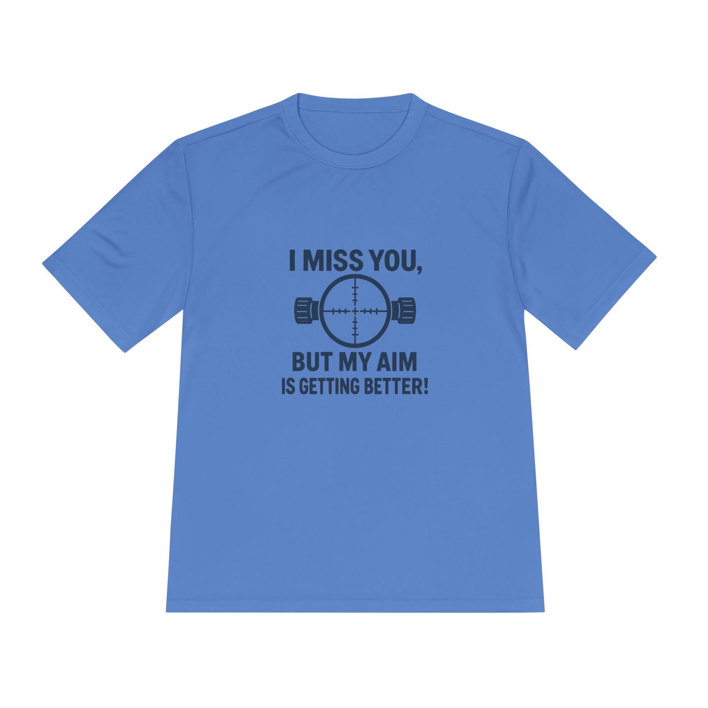 Funny Unisex Moisture Wicking Tee - "I Miss You, But My Aim Is Getting Better!"