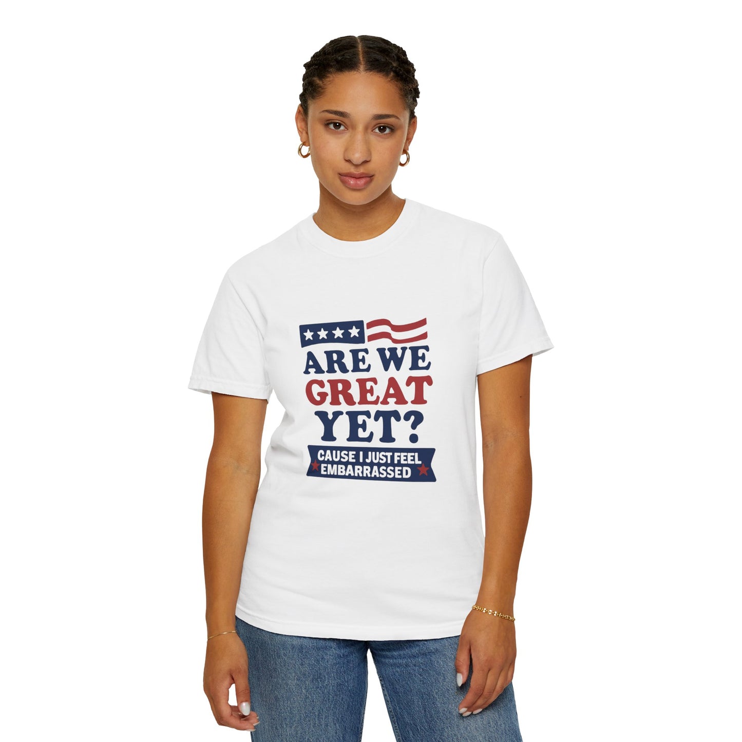 Are We Great Yet? Patriotic Humor T-shirt, Unisex Garment-Dyed Tee