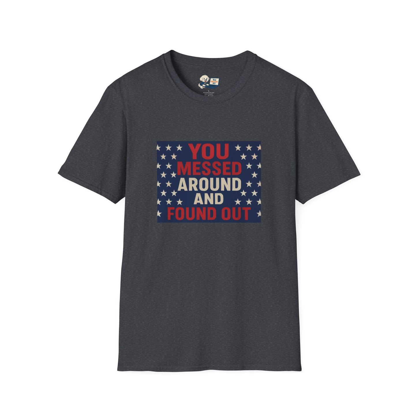 "You Messed Around And Found Out" Social Commentary T-Shirt - Unisex