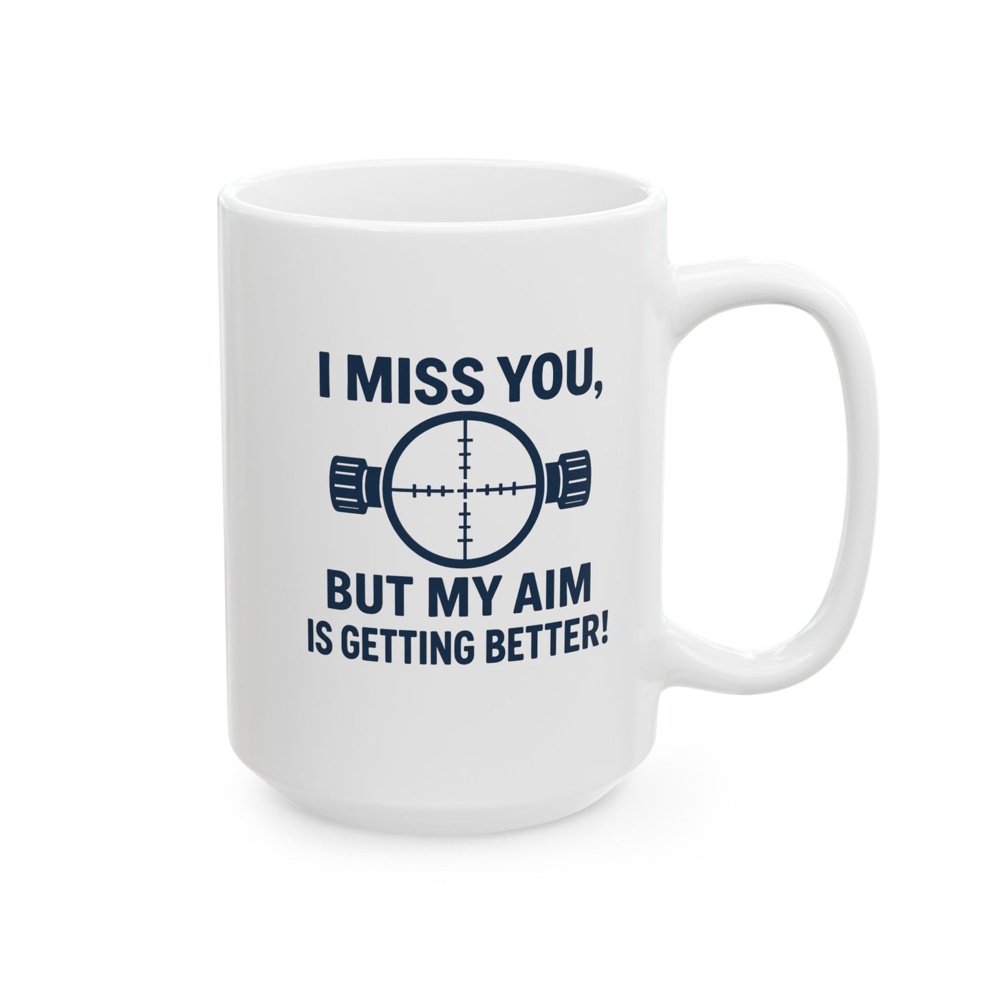 Funny Ceramic Mug for Range Enthusiasts - "I Miss You, But My Aim is Better"