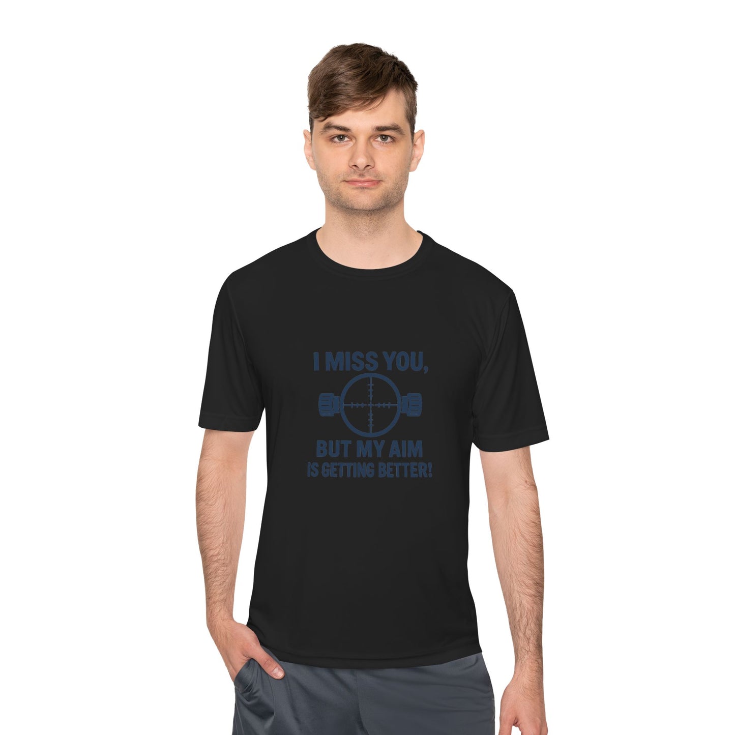 Funny Unisex Moisture Wicking Tee - "I Miss You, But My Aim Is Getting Better!"