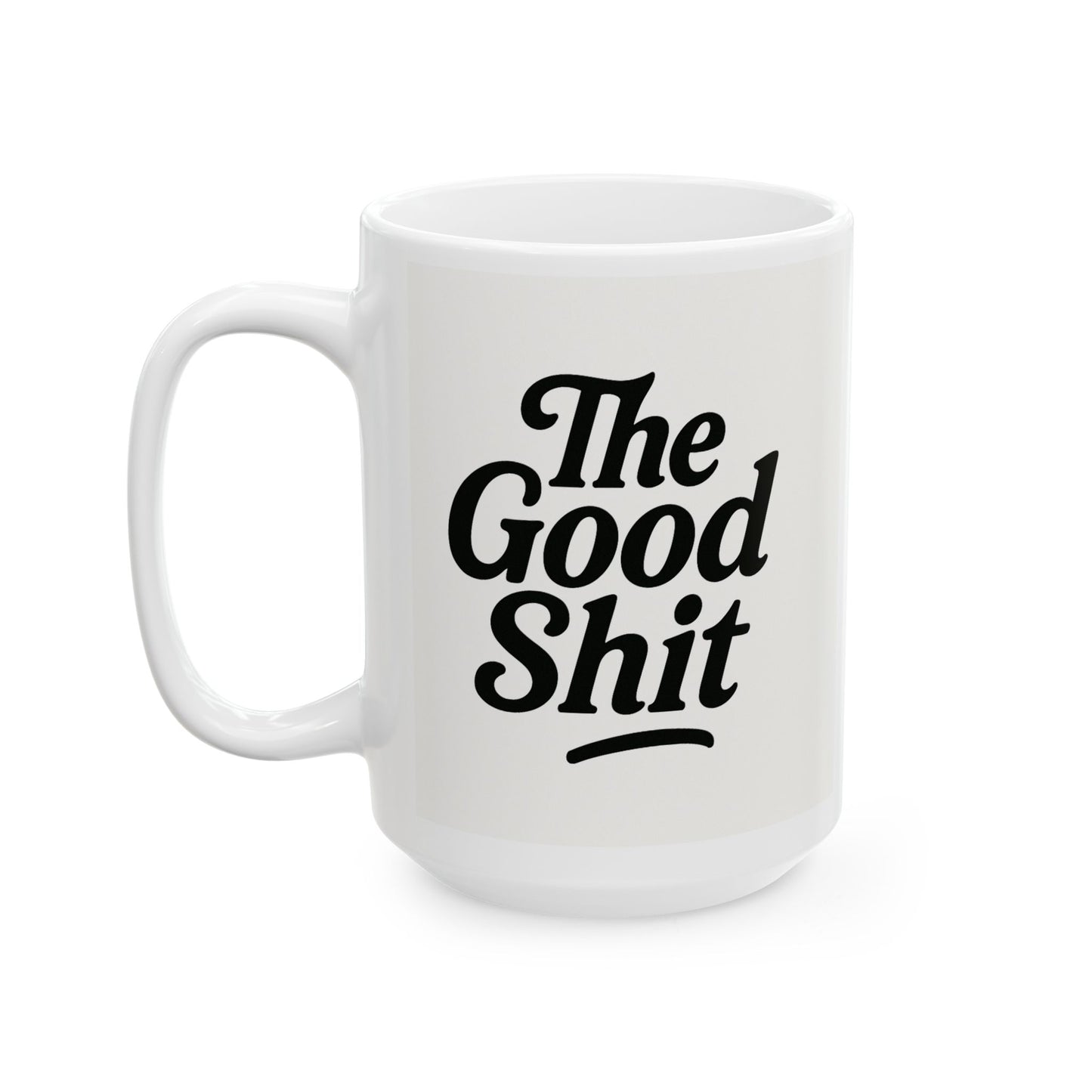 The Good Shit - Ceramic Mug, (15oz)
