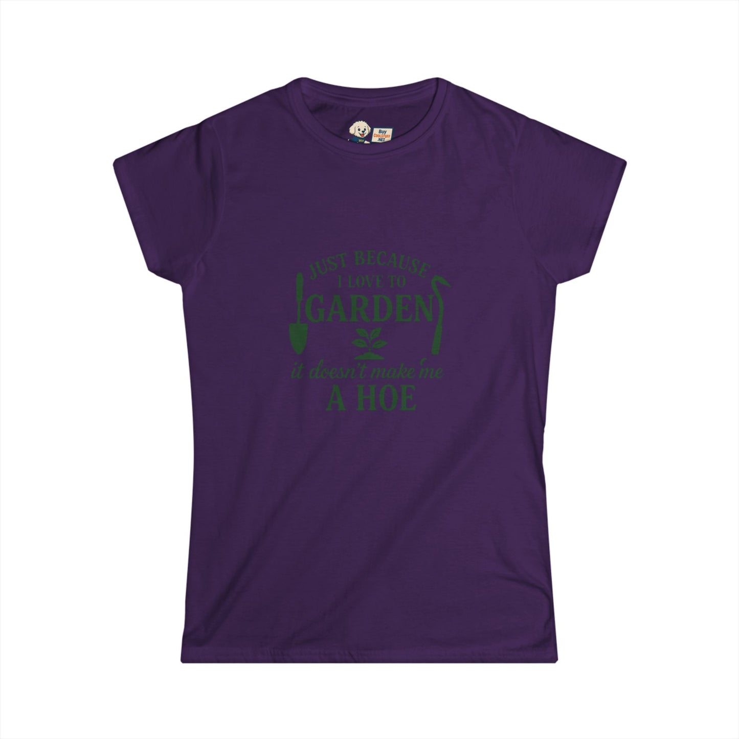 Women's Gardening Tee - Just Because I Love to Garden It Doesn't Make Me a Hoe