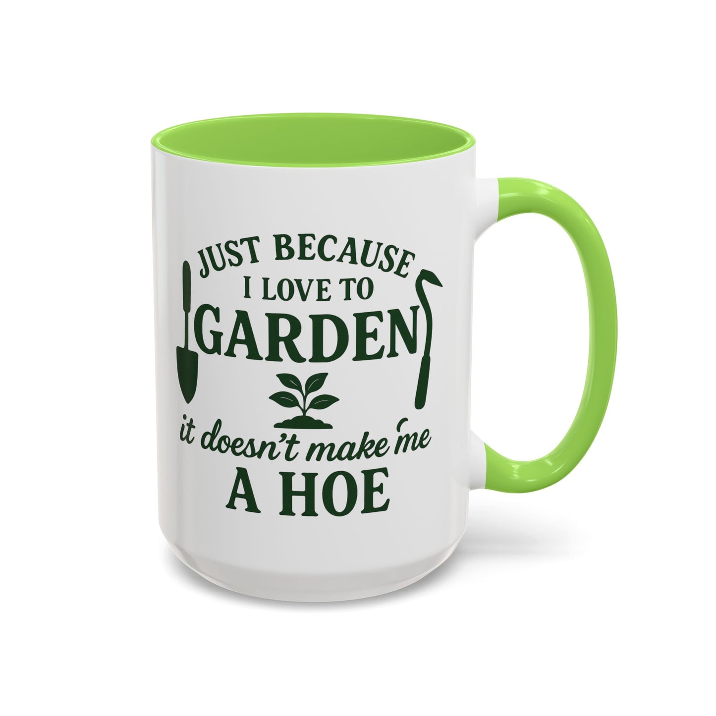 Funny Gardening Mug - Just Because I Love to Garden It Doesn't Make Me a Hoe - Ideal Gift for Gardeners