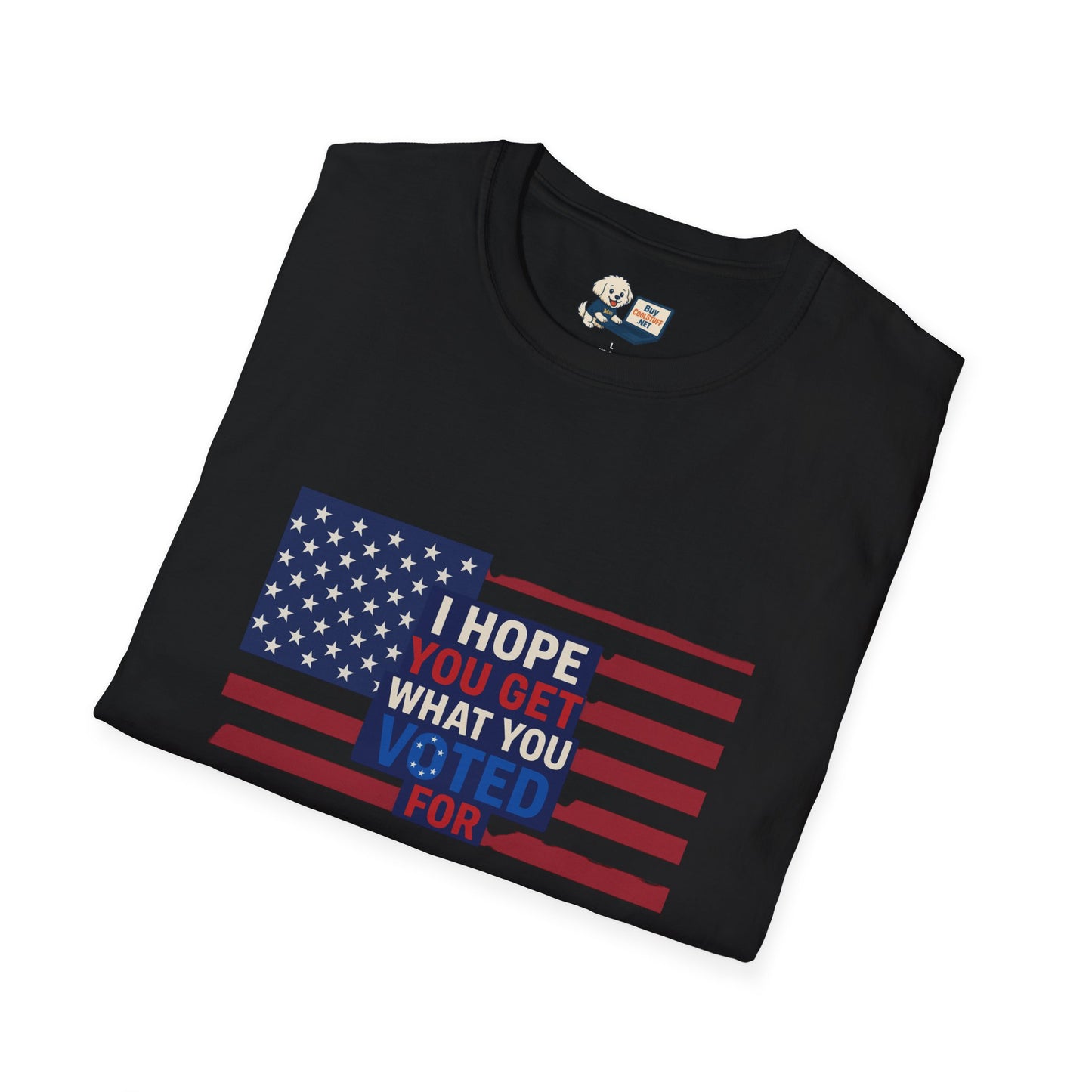 "I Hope You Got What You Voted For" Unisex Softstyle T-Shirt - Social Commentary