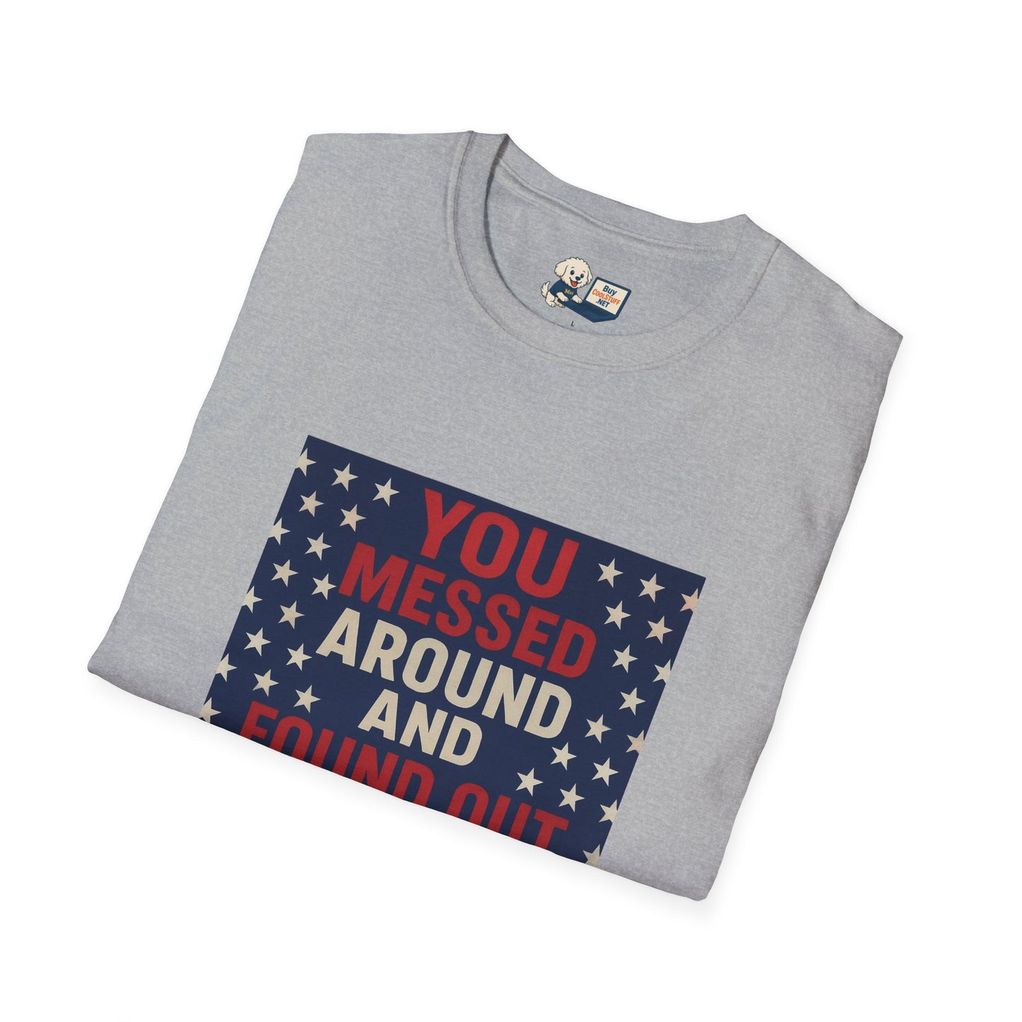 "You Messed Around And Found Out" Social Commentary T-Shirt - Unisex