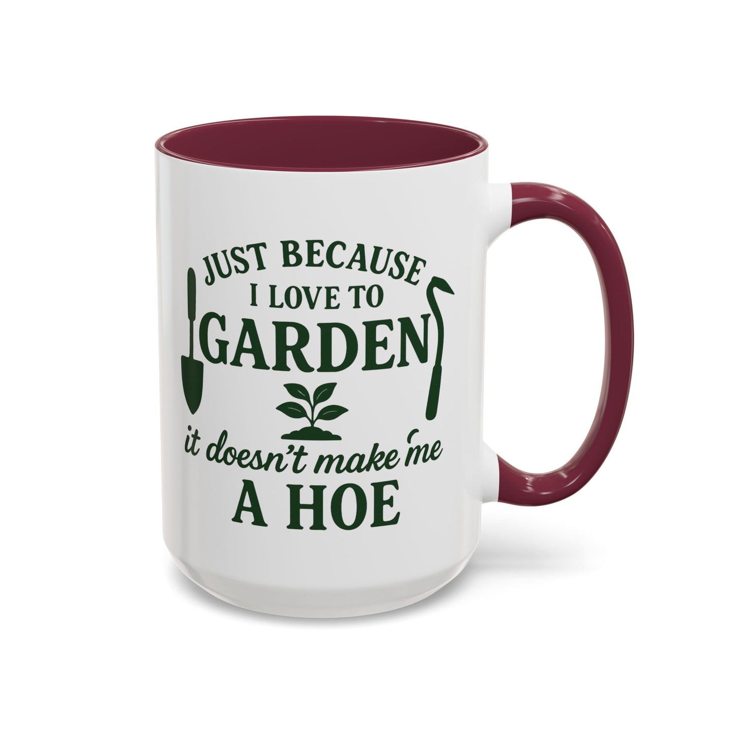 Funny Gardening Mug - Just Because I Love to Garden It Doesn't Make Me a Hoe - Ideal Gift for Gardeners