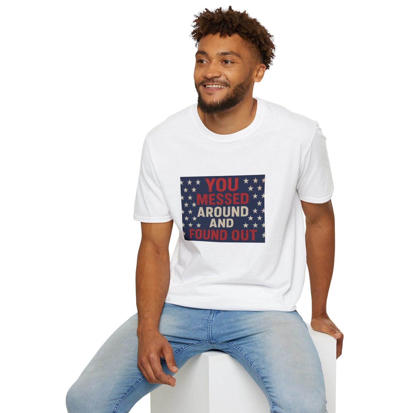 "You Messed Around And Found Out" Social Commentary T-Shirt - Unisex
