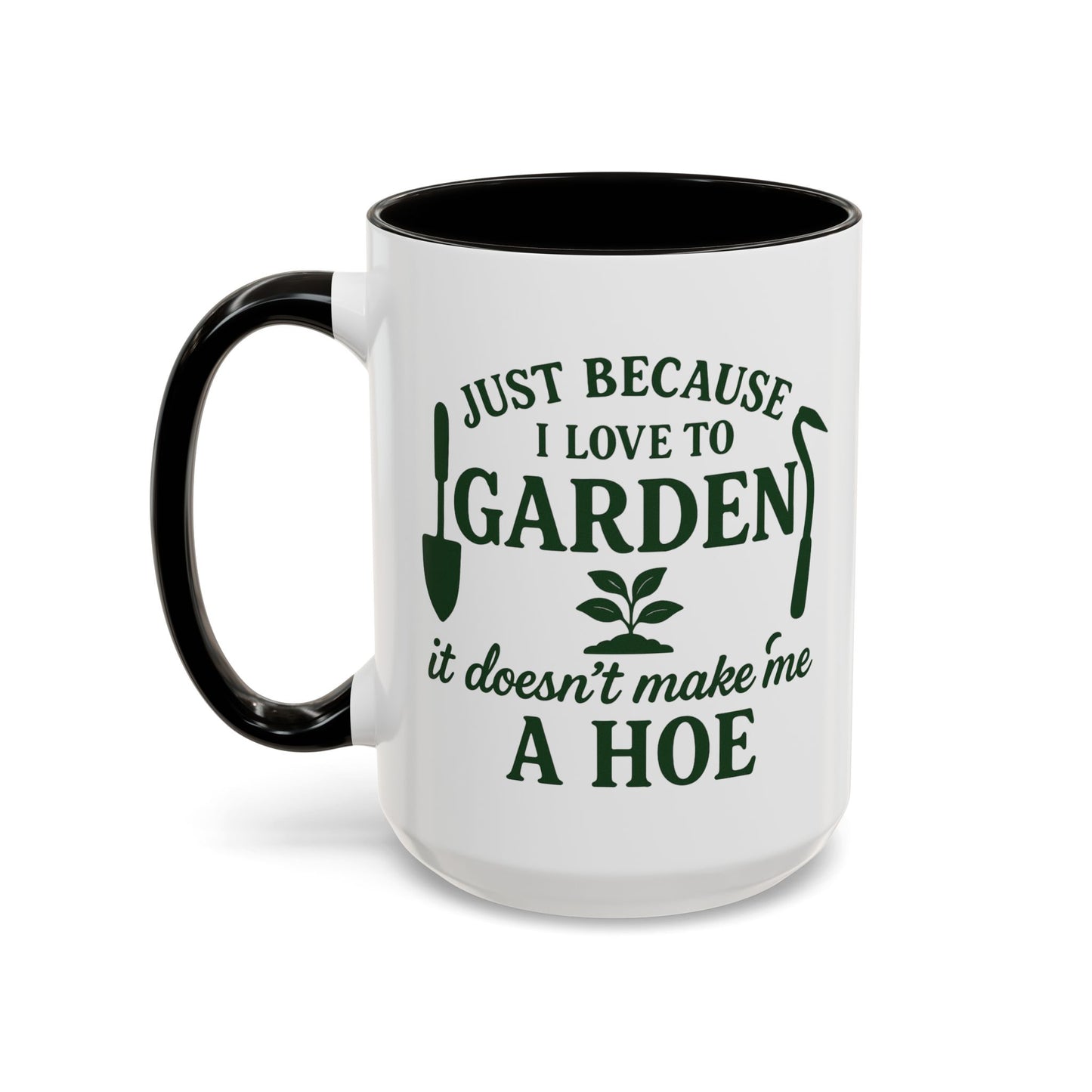 Funny Gardening Mug - Just Because I Love to Garden It Doesn't Make Me a Hoe - Ideal Gift for Gardeners