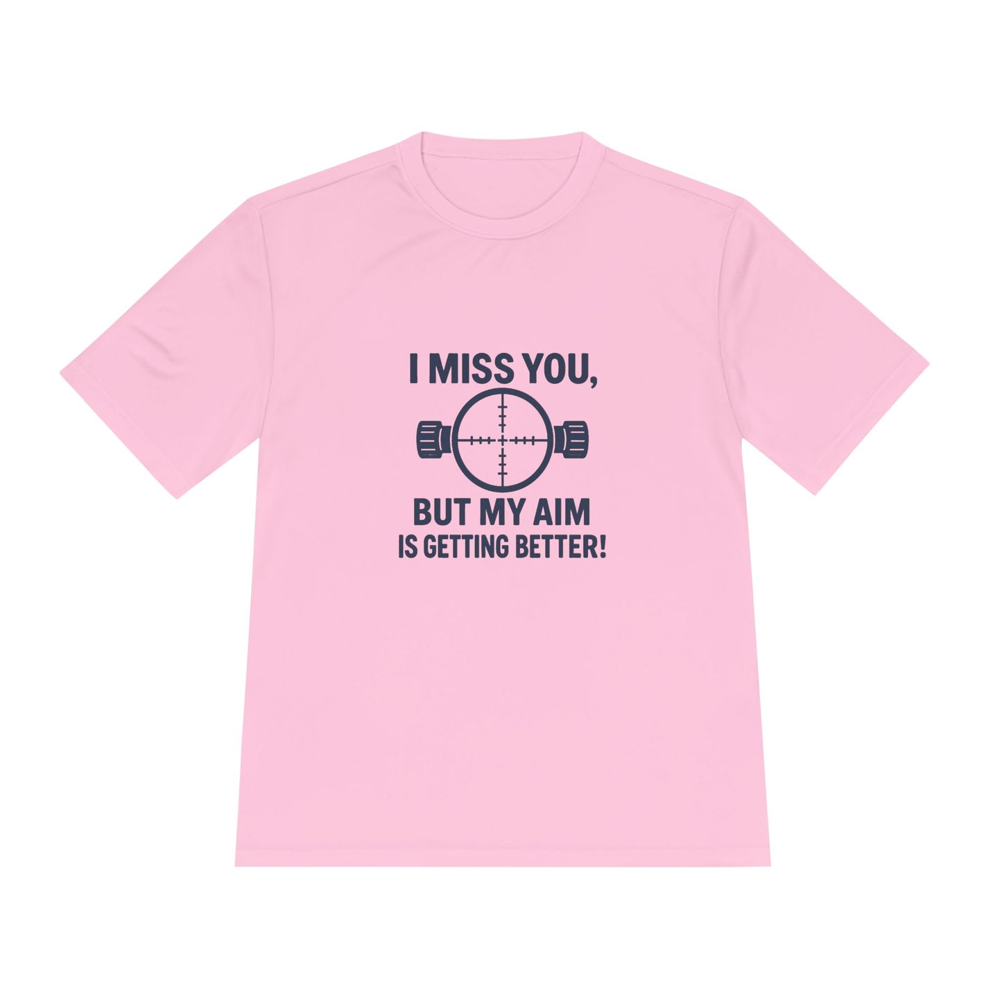 Funny Unisex Moisture Wicking Tee - "I Miss You, But My Aim Is Getting Better!"