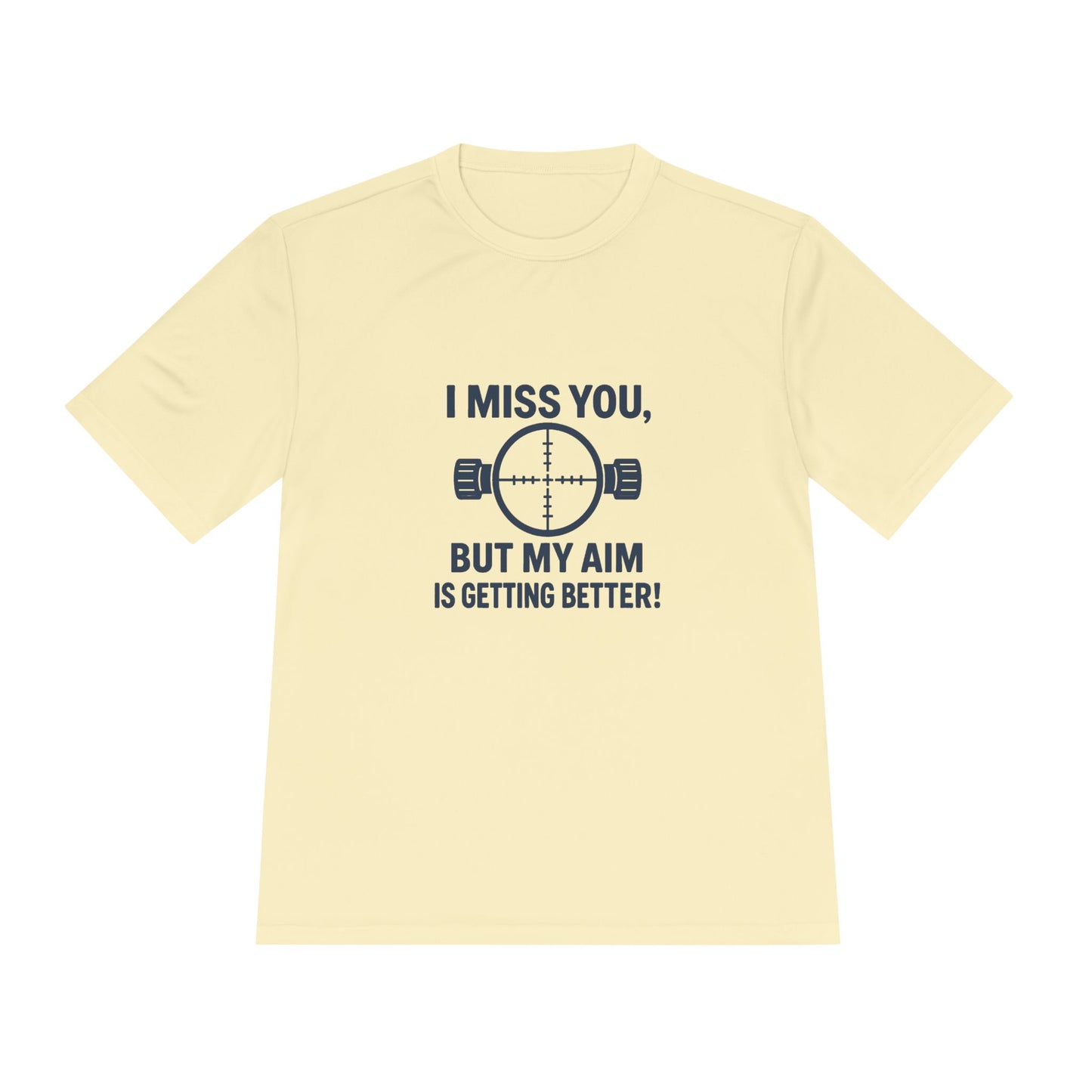 Funny Unisex Moisture Wicking Tee - "I Miss You, But My Aim Is Getting Better!"