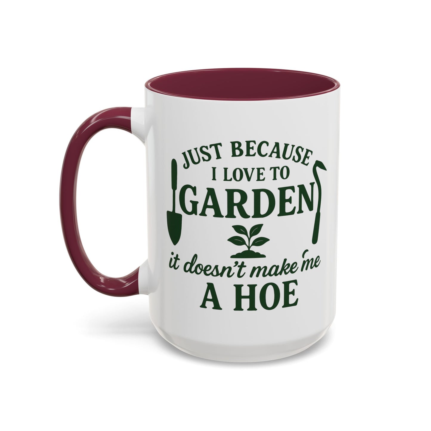 Funny Gardening Mug - Just Because I Love to Garden It Doesn't Make Me a Hoe - Ideal Gift for Gardeners