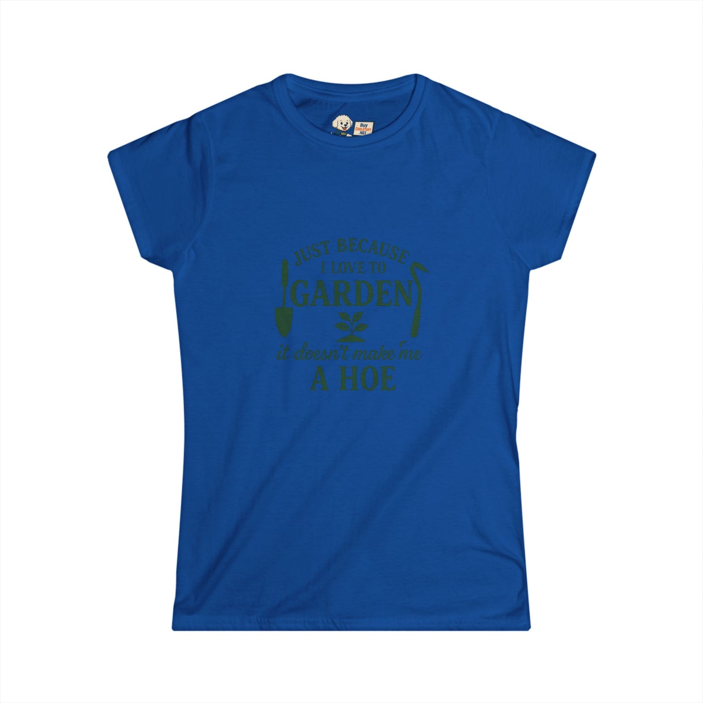 Women's Gardening Tee - Just Because I Love to Garden It Doesn't Make Me a Hoe