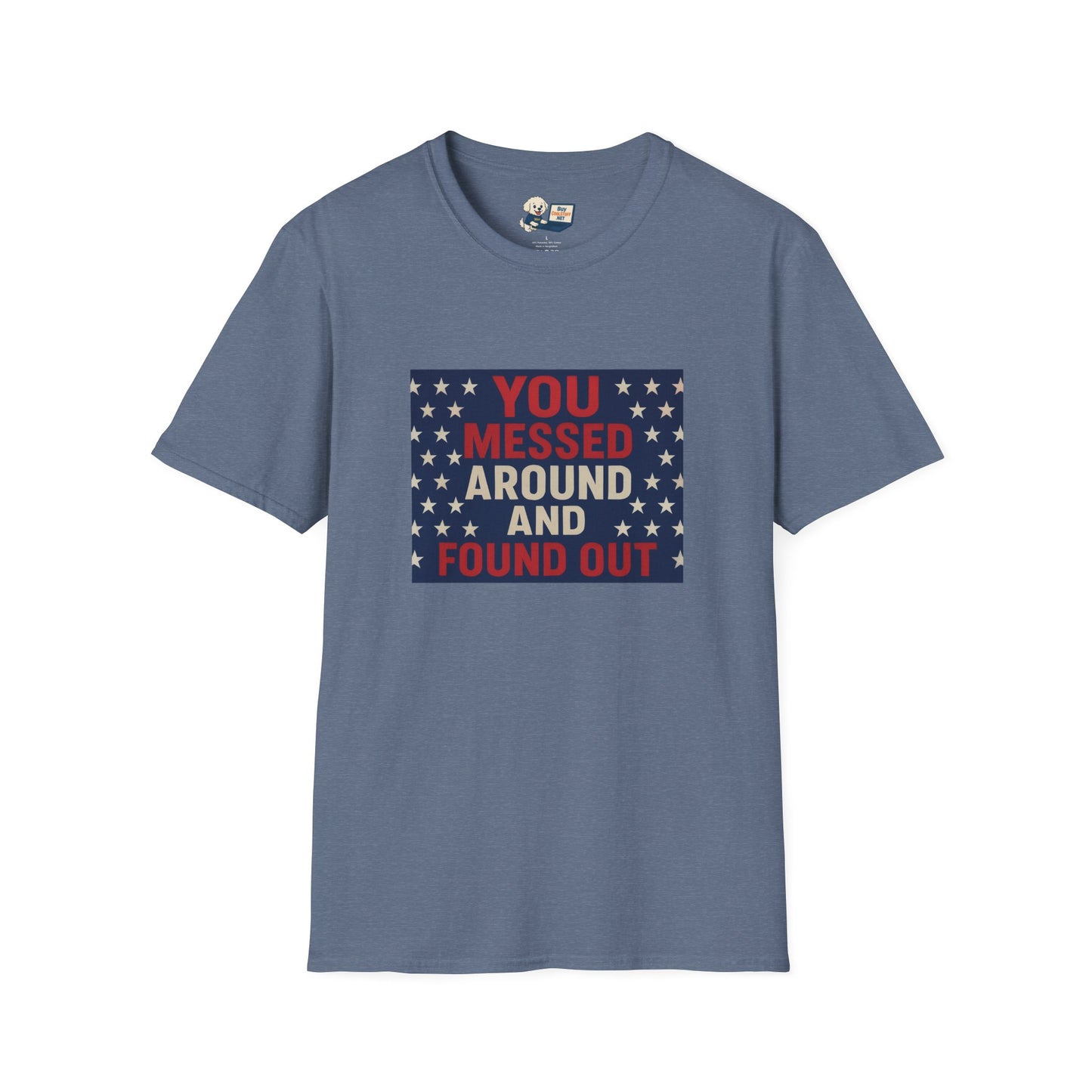 "You Messed Around And Found Out" Social Commentary T-Shirt - Unisex