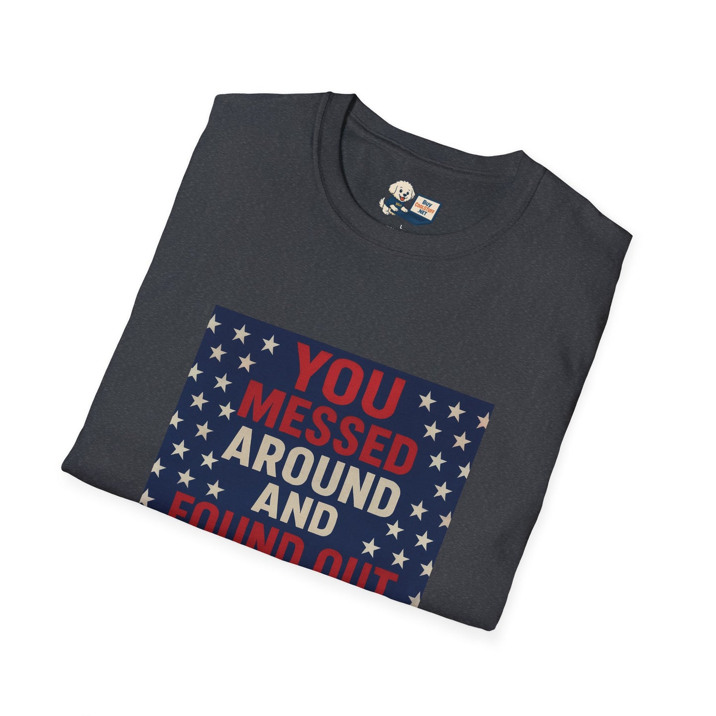 "You Messed Around And Found Out" Social Commentary T-Shirt - Unisex