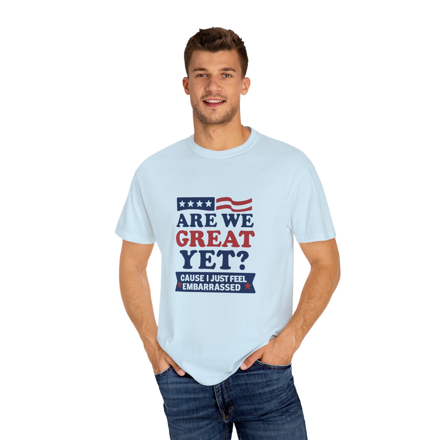 Are We Great Yet? Patriotic Humor T-shirt, Unisex Garment-Dyed Tee