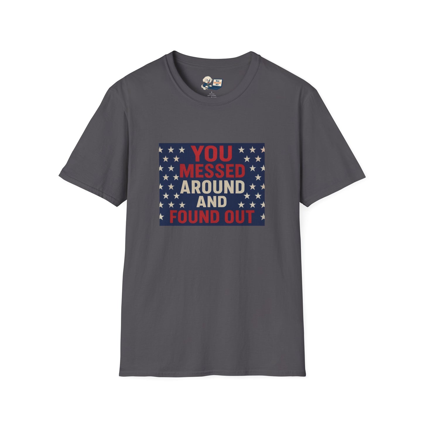 "You Messed Around And Found Out" Social Commentary T-Shirt - Unisex