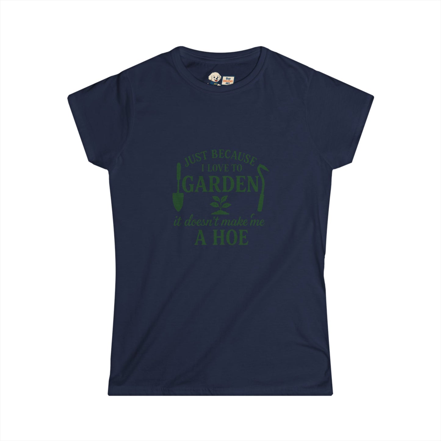 Women's Gardening Tee - Just Because I Love to Garden It Doesn't Make Me a Hoe