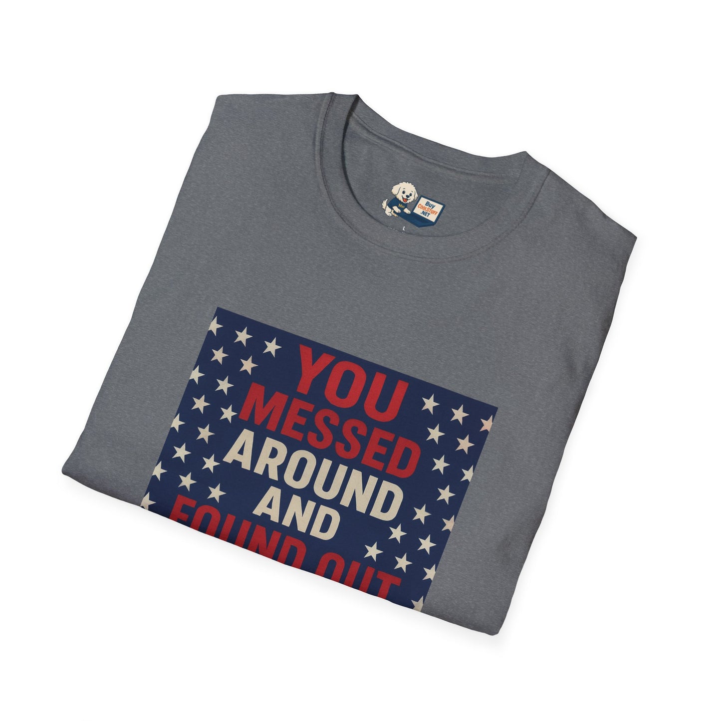 "You Messed Around And Found Out" Social Commentary T-Shirt - Unisex