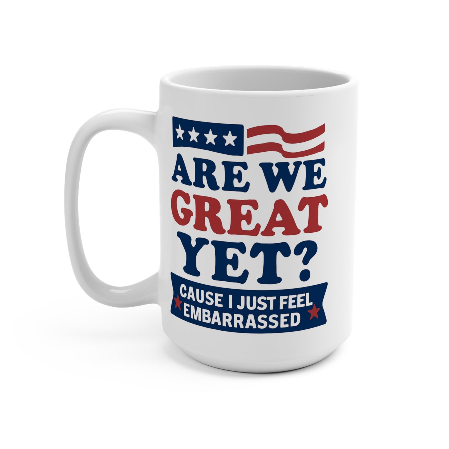 Are We Great Yet? - Humorous 15oz Coffee Mug
