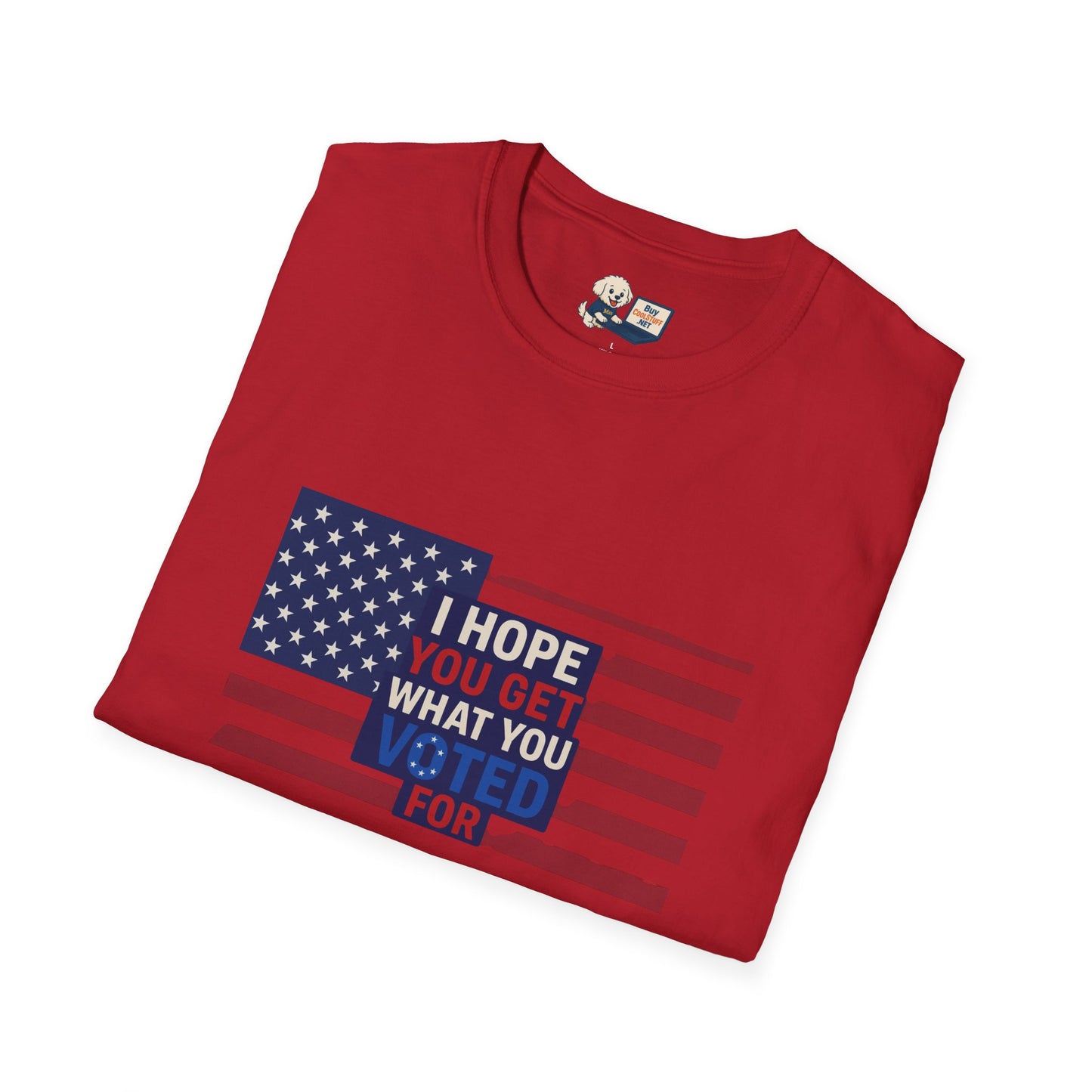 "I Hope You Got What You Voted For" Unisex Softstyle T-Shirt - Social Commentary