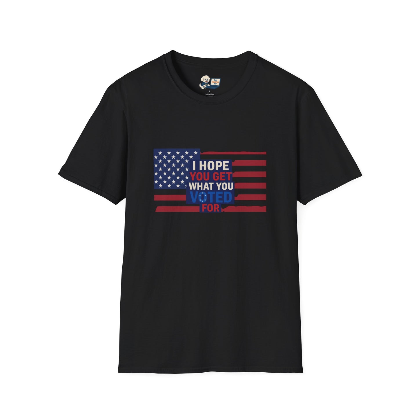 "I Hope You Got What You Voted For" Unisex Softstyle T-Shirt - Social Commentary