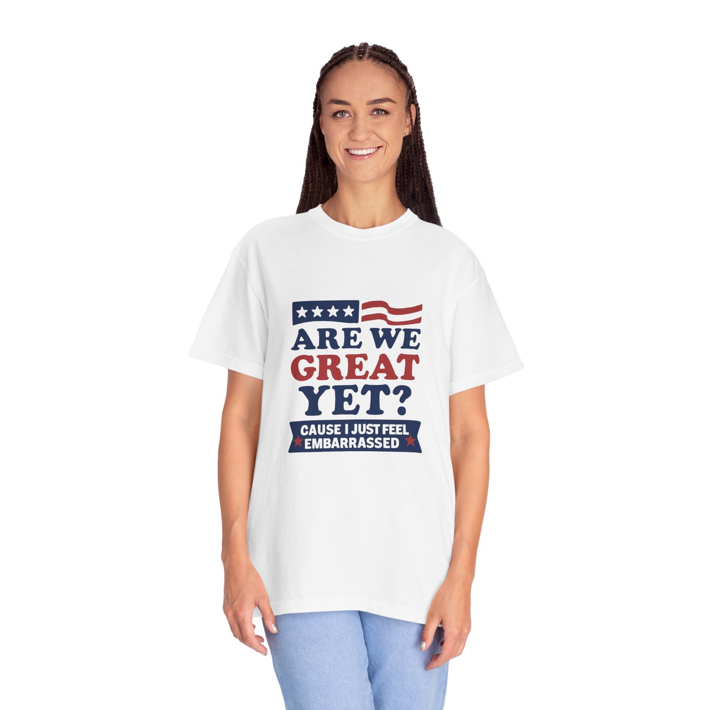 Are We Great Yet? Patriotic Humor T-shirt, Unisex Garment-Dyed Tee