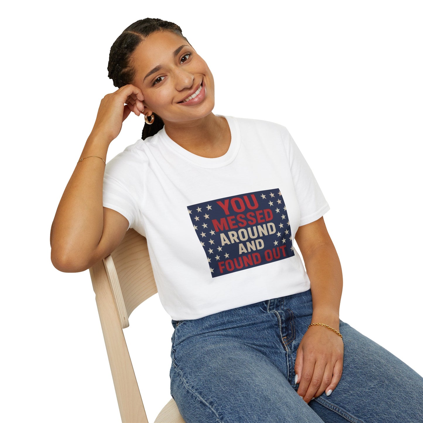 "You Messed Around And Found Out" Social Commentary T-Shirt - Unisex