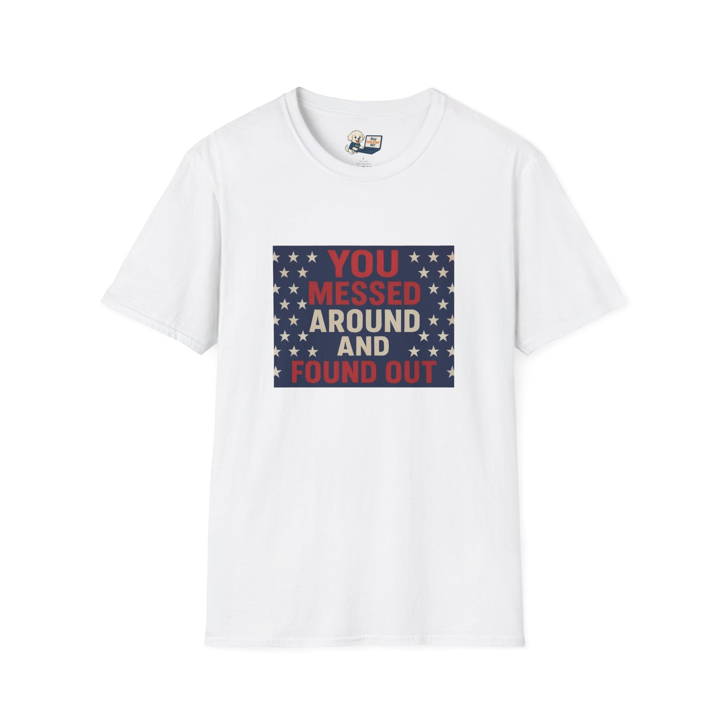 "You Messed Around And Found Out" Social Commentary T-Shirt - Unisex