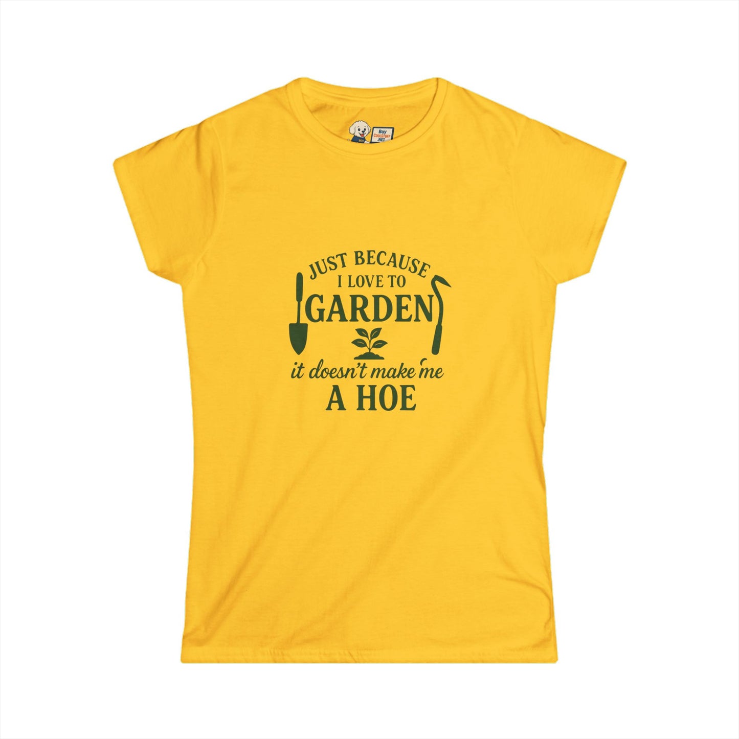 Women's Gardening Tee - Just Because I Love to Garden It Doesn't Make Me a Hoe