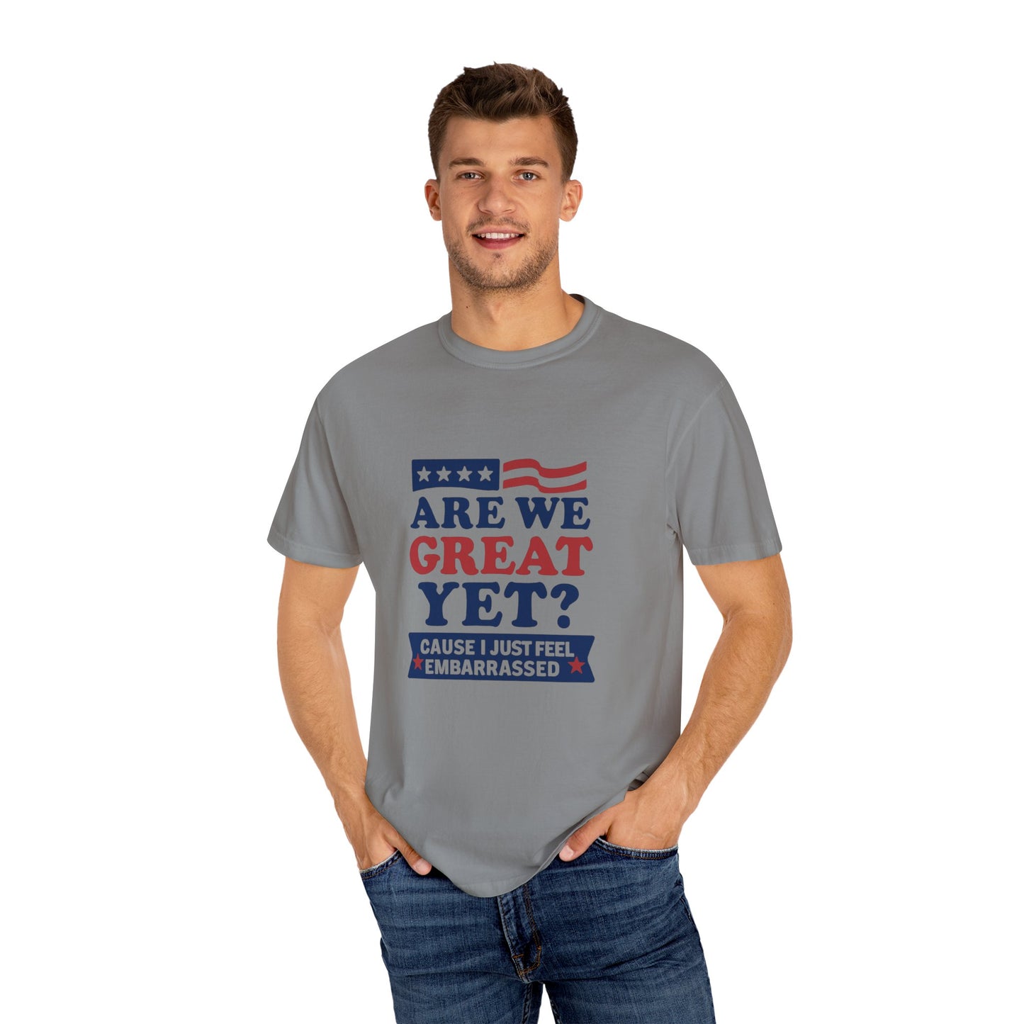 Are We Great Yet? Patriotic Humor T-shirt, Unisex Garment-Dyed Tee
