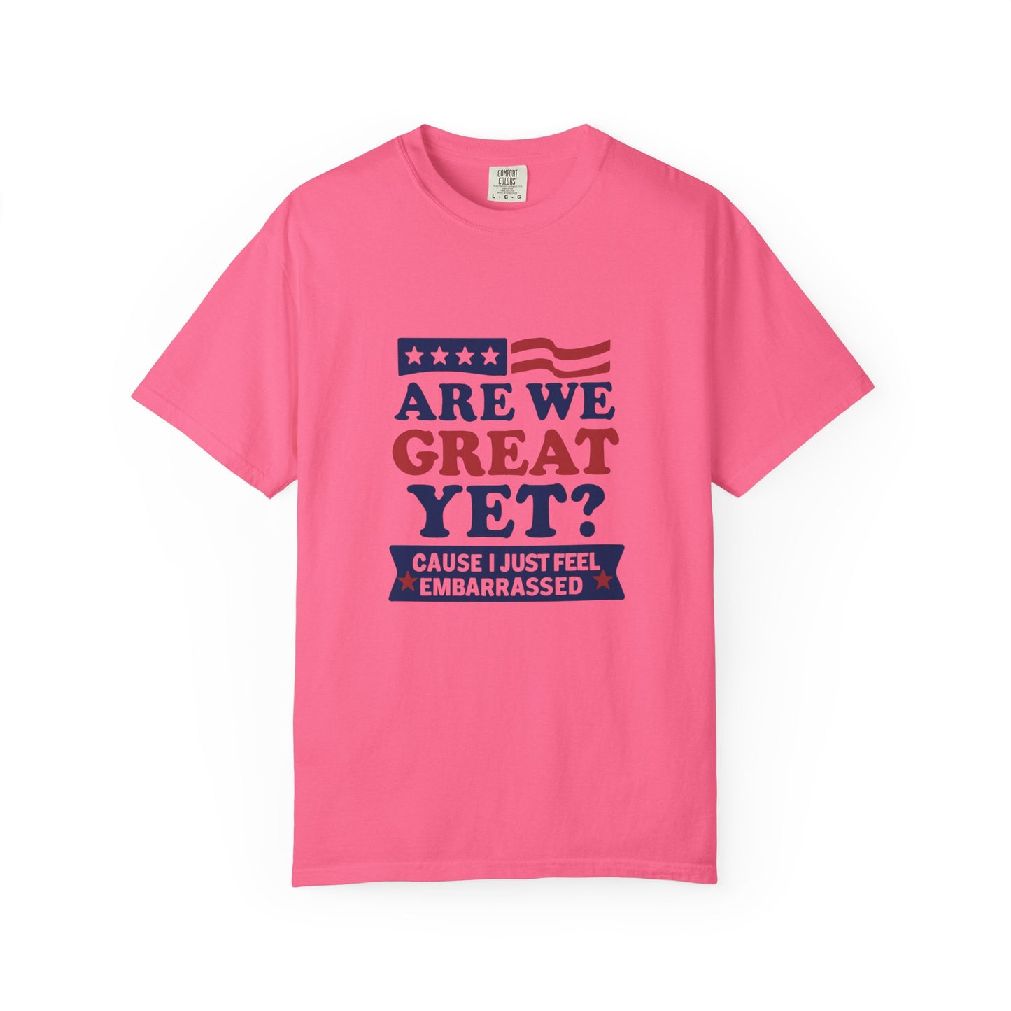 Are We Great Yet? Patriotic Humor T-shirt, Unisex Garment-Dyed Tee