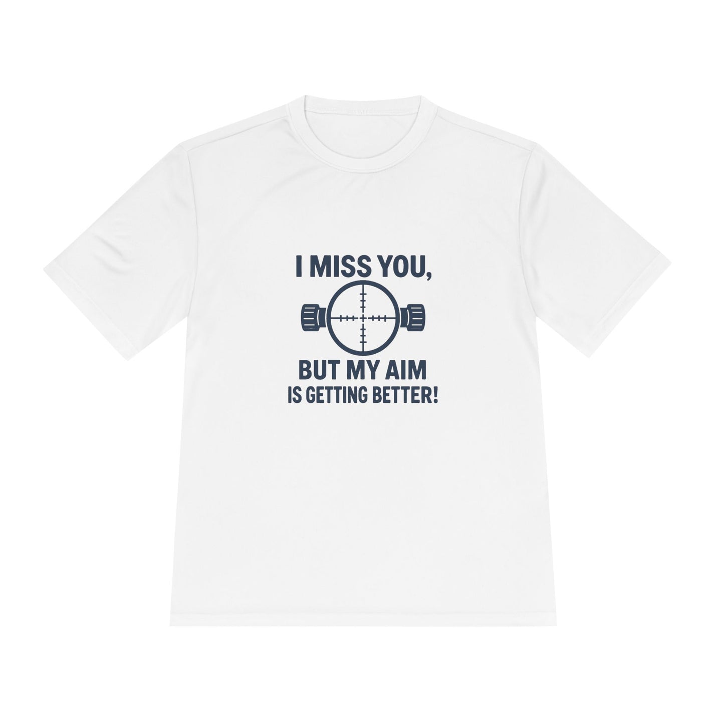Funny Unisex Moisture Wicking Tee - "I Miss You, But My Aim Is Getting Better!"
