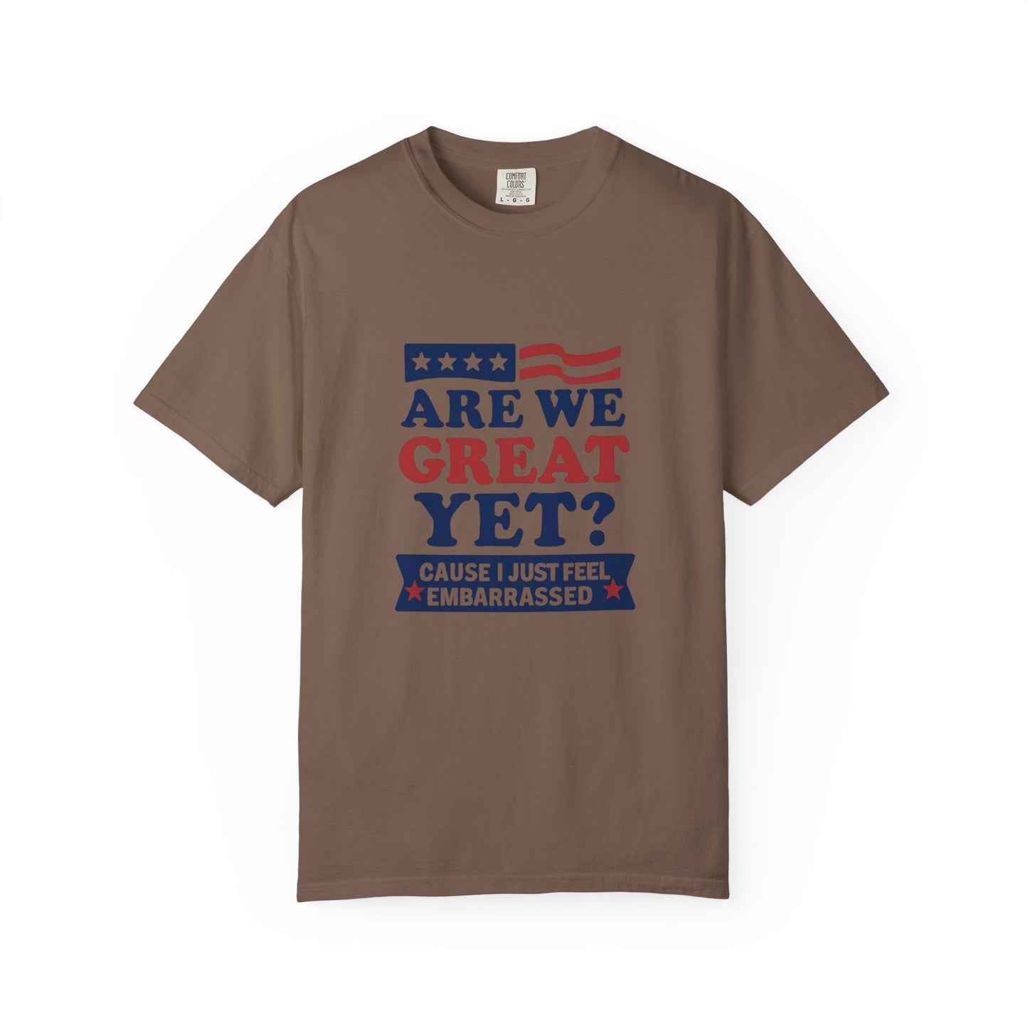 Are We Great Yet? Patriotic Humor T-shirt, Unisex Garment-Dyed Tee
