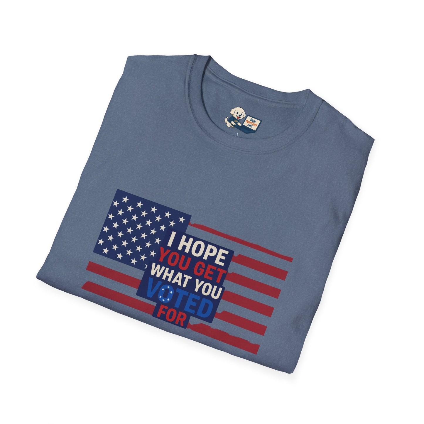 "I Hope You Got What You Voted For" Unisex Softstyle T-Shirt - Social Commentary