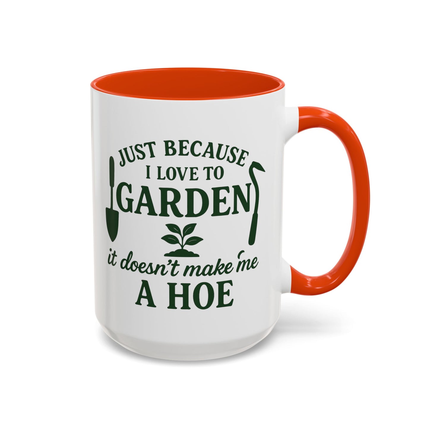 Funny Gardening Mug - Just Because I Love to Garden It Doesn't Make Me a Hoe - Ideal Gift for Gardeners