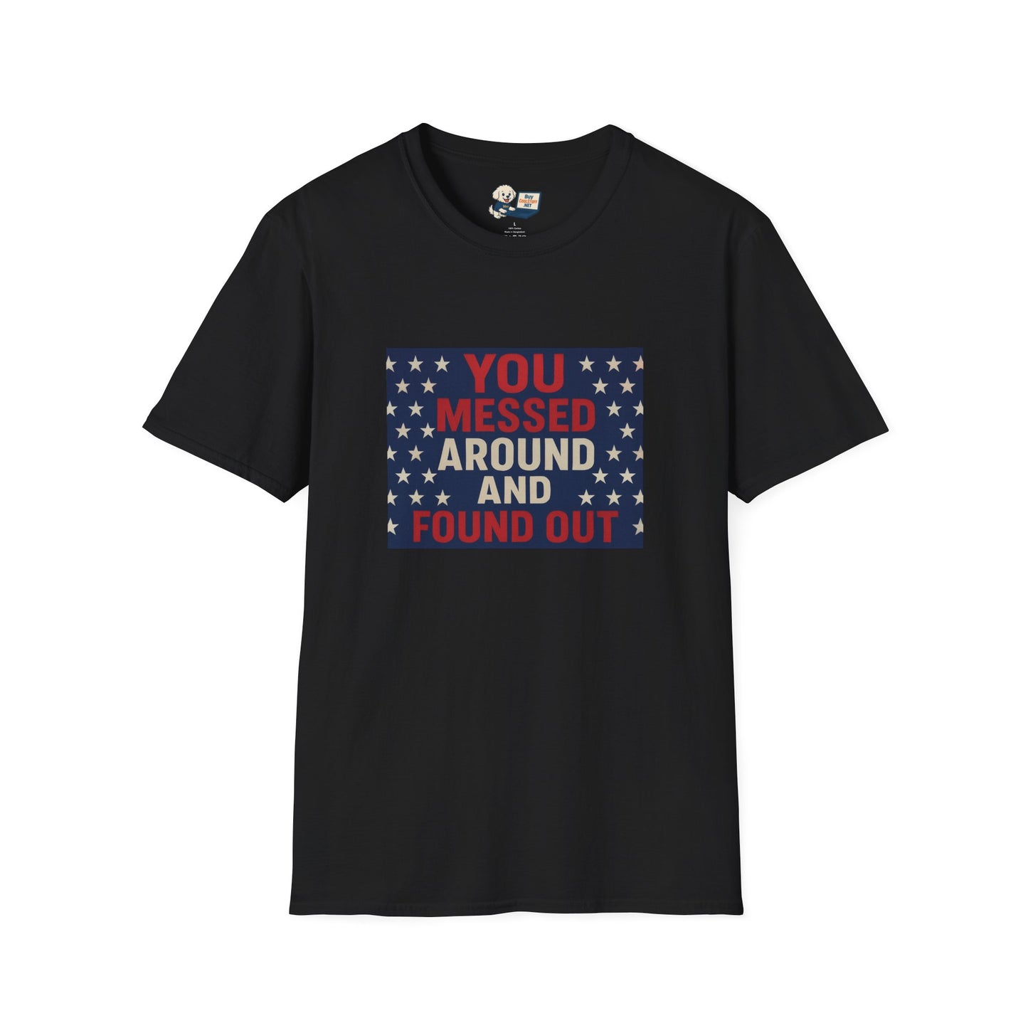 "You Messed Around And Found Out" Social Commentary T-Shirt - Unisex