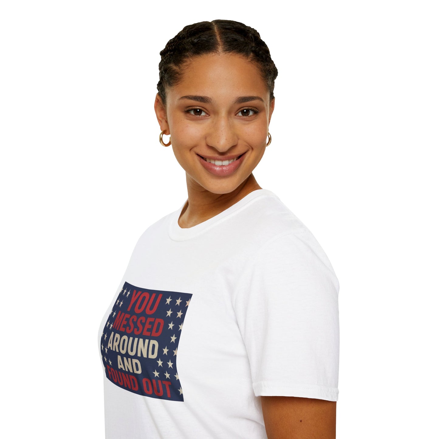 "You Messed Around And Found Out" Social Commentary T-Shirt - Unisex