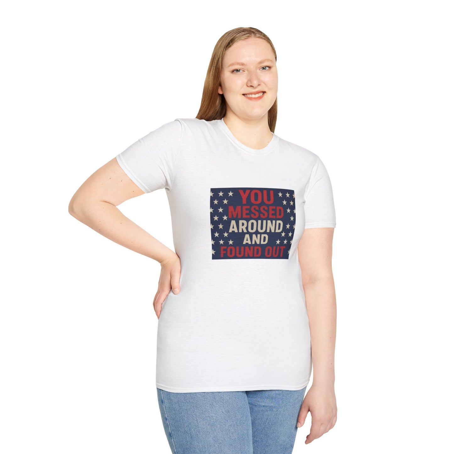 "You Messed Around And Found Out" Social Commentary T-Shirt - Unisex