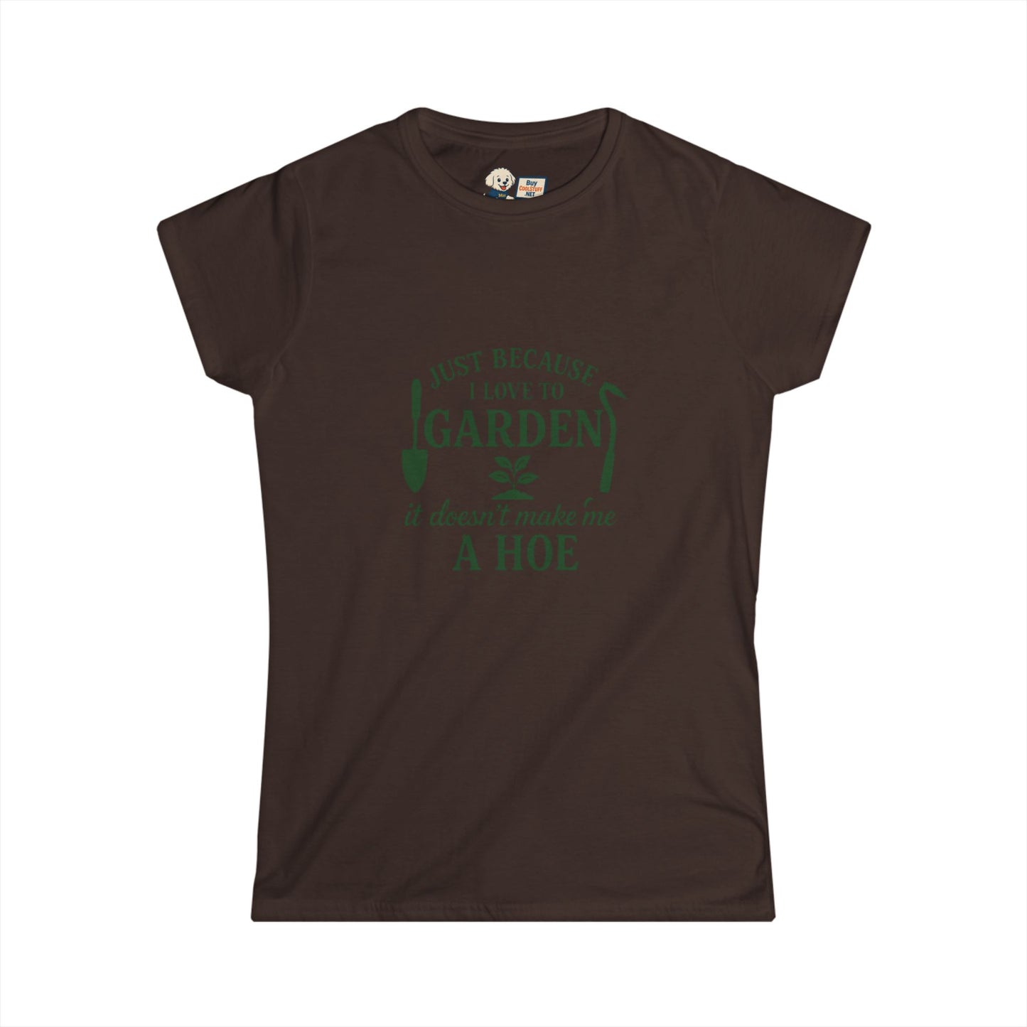 Women's Gardening Tee - Just Because I Love to Garden It Doesn't Make Me a Hoe