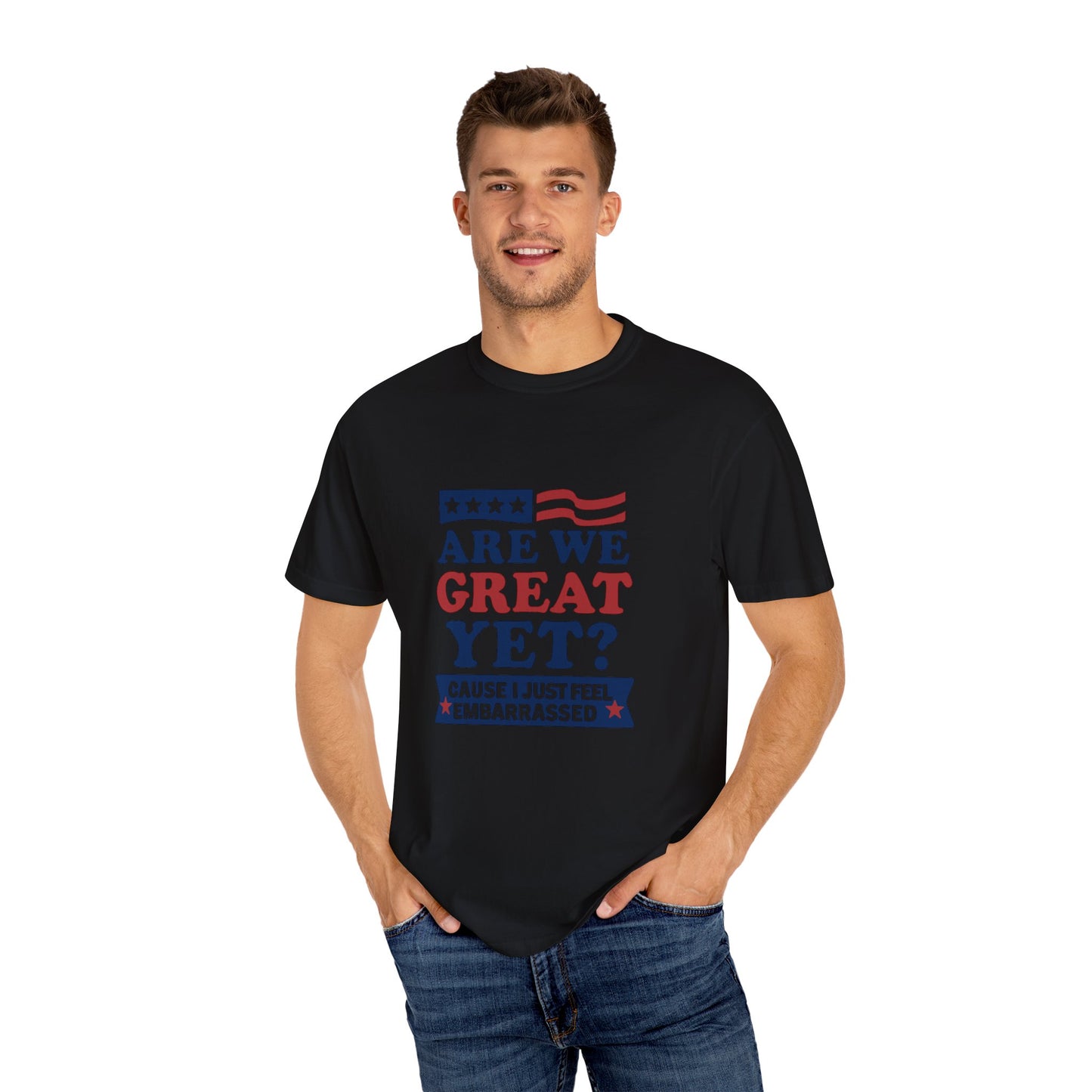 Are We Great Yet? Patriotic Humor T-shirt, Unisex Garment-Dyed Tee
