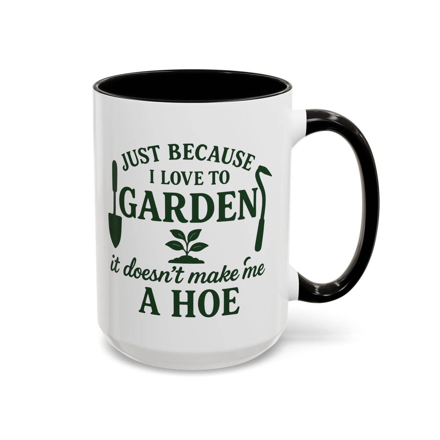 Funny Gardening Mug - Just Because I Love to Garden It Doesn't Make Me a Hoe - Ideal Gift for Gardeners