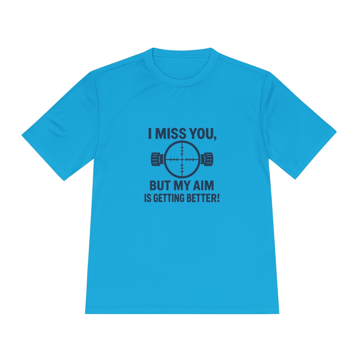 Funny Unisex Moisture Wicking Tee - "I Miss You, But My Aim Is Getting Better!"